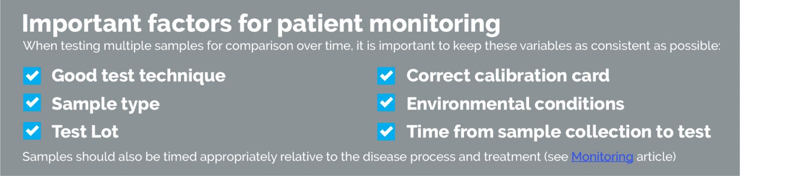 Important factors for patient monitoring. When testing multiple samples for comparison over time, it is important to keep these variables as consistent as possible. 
